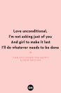 <p>Love unconditional</p><p>I'm not asking just of you</p><p>And girl to make it last</p><p>I'll do whatever needs to be done</p>