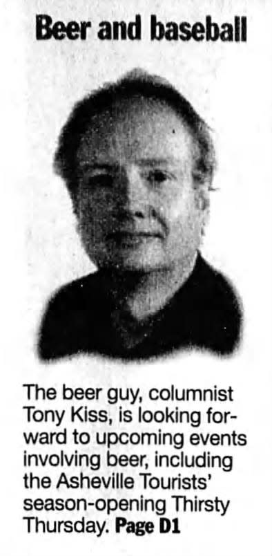 An April 3, 2002 promo announces "The beer guy, columnist Tony Kiss, is looking forward to upcoming events involving beer, including the Asheville Tourists' season-opening Thirsty Thursday.