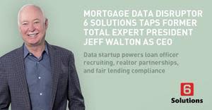 Mortgage Data Disruptor 6 Solutions Taps Former Total Expert President Jeff Walton as CEO