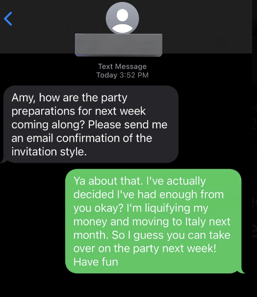 Wrong number text asks how party prep for next week is going, and person says they've had enough and they're liquefying their money and moving to Italy