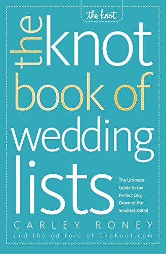 23) The Knot Book of Wedding Lists: The Ultimate Guide to the Perfect Day, Down to the Smallest Detail