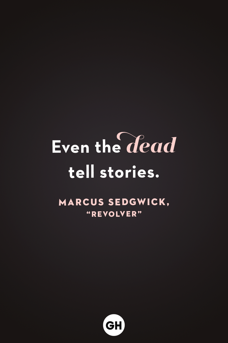 <p>Even the dead tell stories.</p>