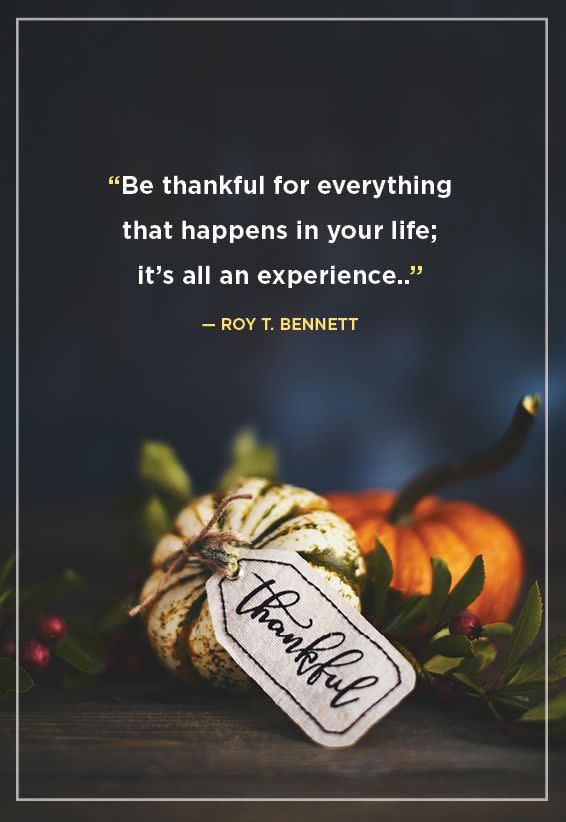 <p>"Be thankful for everything that happens in your life; it’s all an experience."</p>