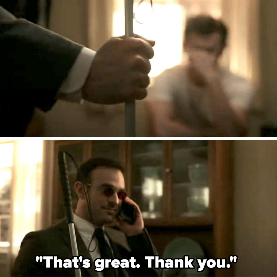 Matt's cane comes into view then he says "that's great, thank you" on the phone