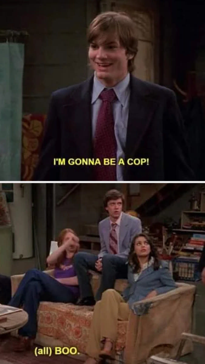 Kelso telling his friends he's going to be a cop and the rest of them booing in reaction