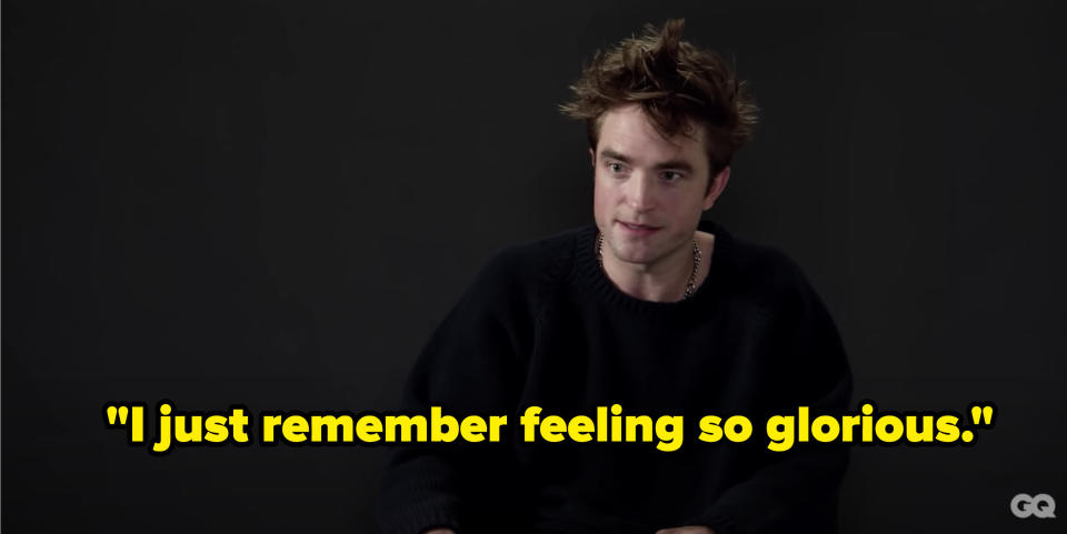 Robert Pattinson said "I just remember feeling so glorious"