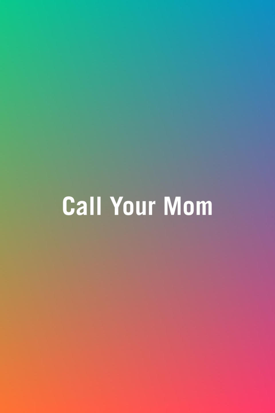 <p>You mom wants to hear from somebody in your household to know everyone is alive, so if you don't call her, then your wife may feel like she has to. And chances are, you're the one who knows your mom best and who she wants to hear from the most.</p>