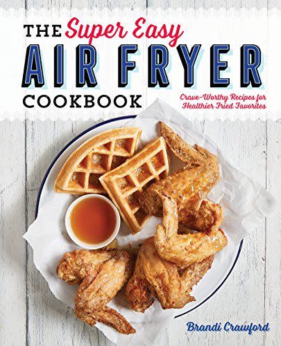 The Super Easy Air Fryer Cookbook; Brandi Crawford