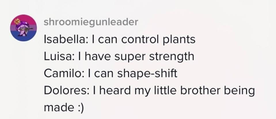 "Isabella: I can control plants, Luisa: I have super human strength, Camilo: I can shape-shift, Dolores: I heard my little brother being made"