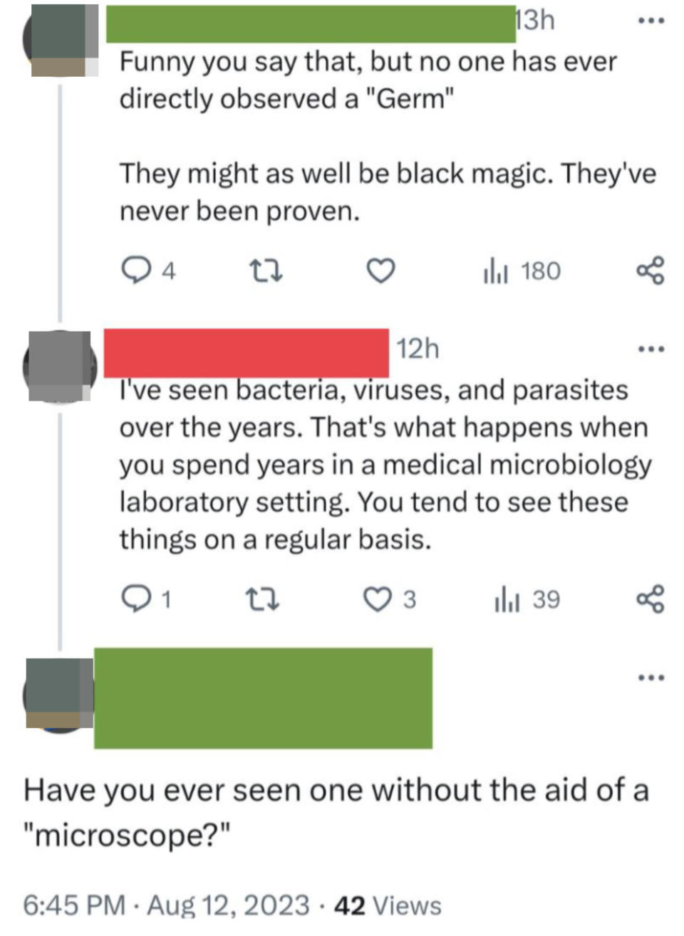 Person says germs may be black magic because "no one has ever directly observed one"; when person says they've seen bacteria, viruses, and parasites from years in a microbiology lab, person asks if they've seen one without a "microscope"