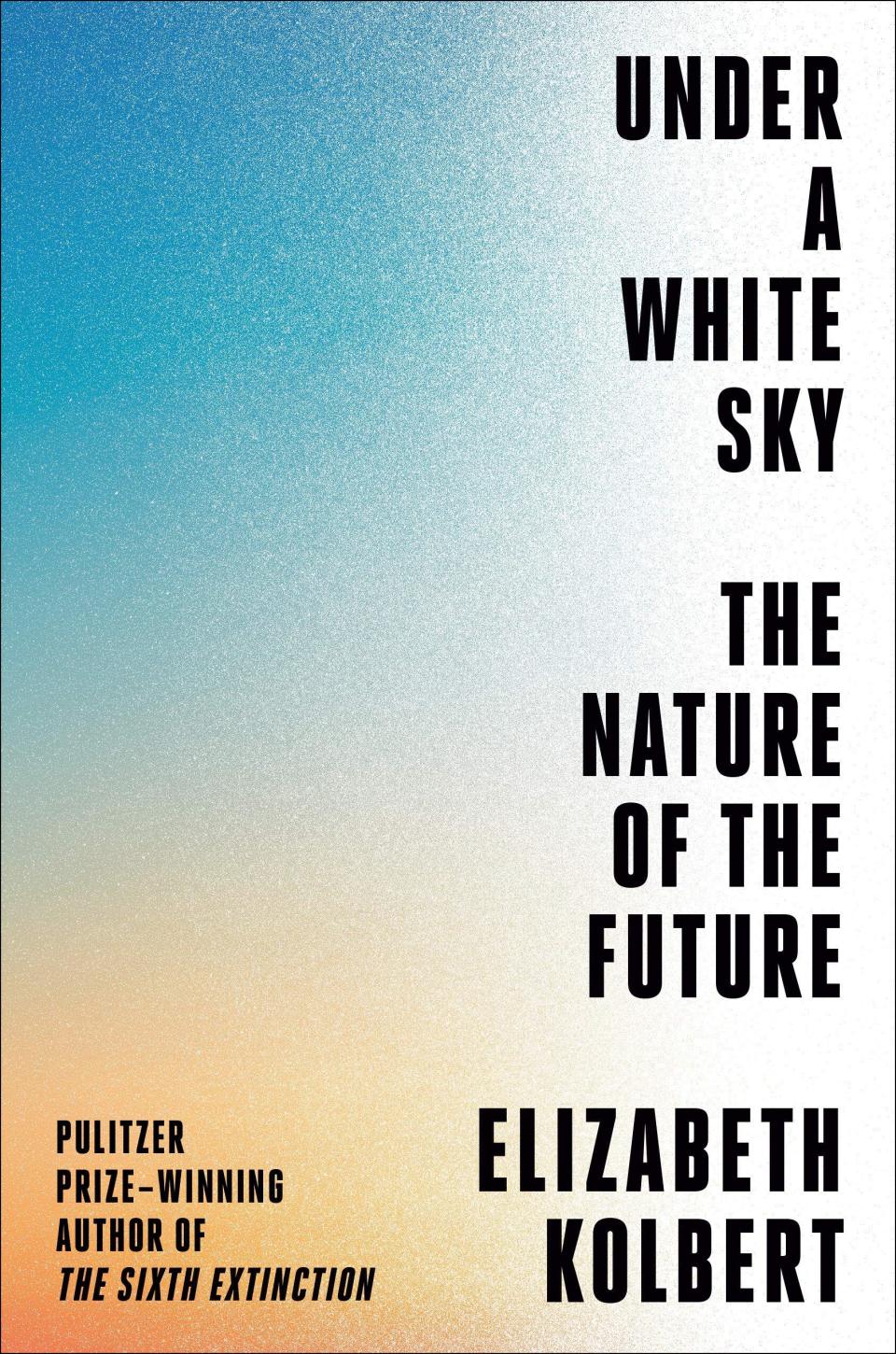 'Under a White Sky: The Nature of the Future' by Elizabeth Kolbert