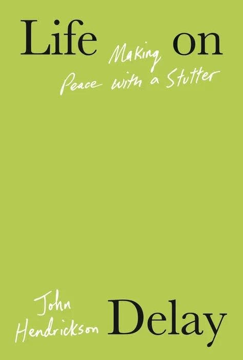 "Life on Delay: Making Peace With a Stutter," by John Hendrickson.