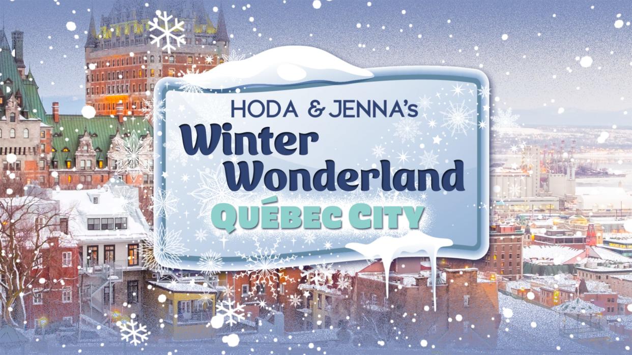 Hoda and Jenna are heading to Québec City! (TODAY)