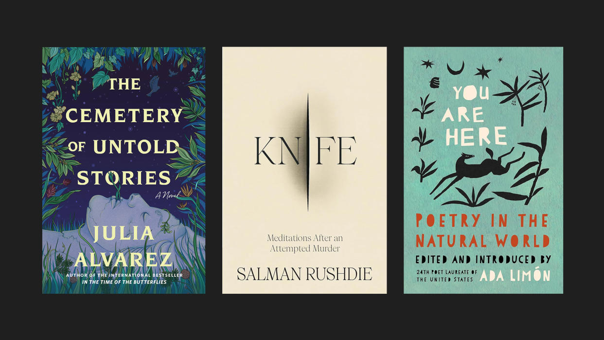  Books covers of 'The Cemetery of Untold Stories' by Julia Alvarez, 'Knife: Meditations After an Attempted Murder' by Salman Rushdie, and 'You Are Here: Poetry in the Natural World' edited by Ada Limón. 