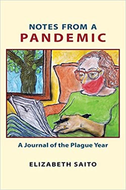 “Notes from a Pandemic: A Journal of the Plague Year,&quot; by Elizabeth Saito