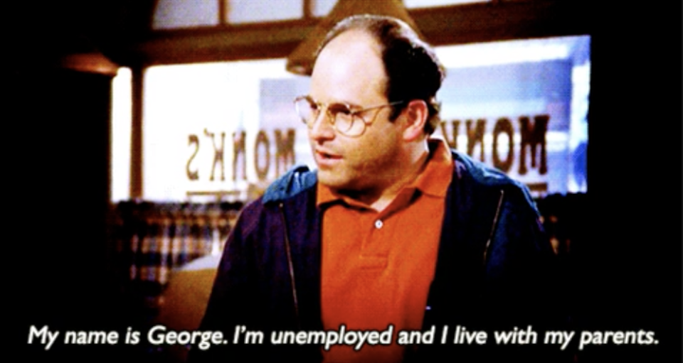 my name is george, i'm unemployed and i live with my parents