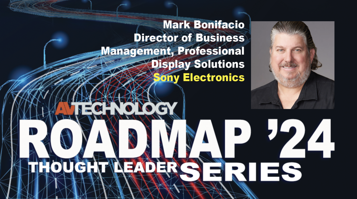  Mark Bonifacio, Director of Business Management, Professional Display Solutions at Sony Electronics. 