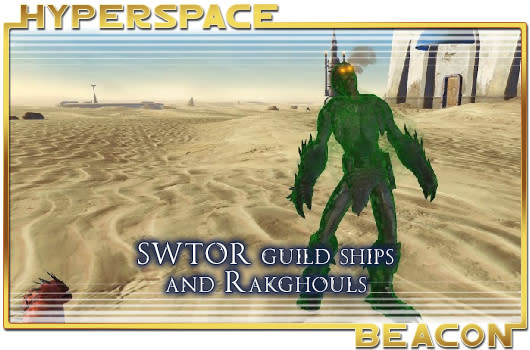 Hyperspace Beacon: SWTOR guild ships and Rakghouls