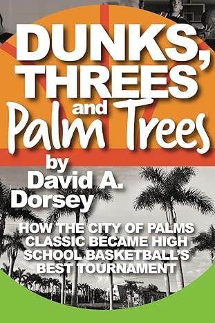 Dunks, Threes and Palm Trees by David A. Dorsey