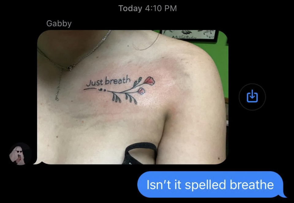 Person with a "Just breath" tattoo with comment, "Isn't it spelled breathe"