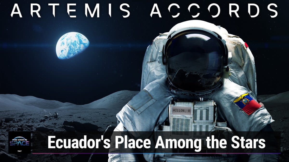  This Week In Space podcast: Episode 104 — The Artemis Accords, Ecuador, and You. 