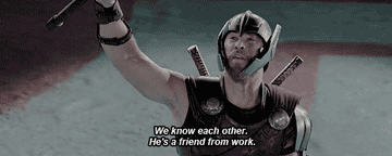 Thor saying "We know each other, he's a friend from work"