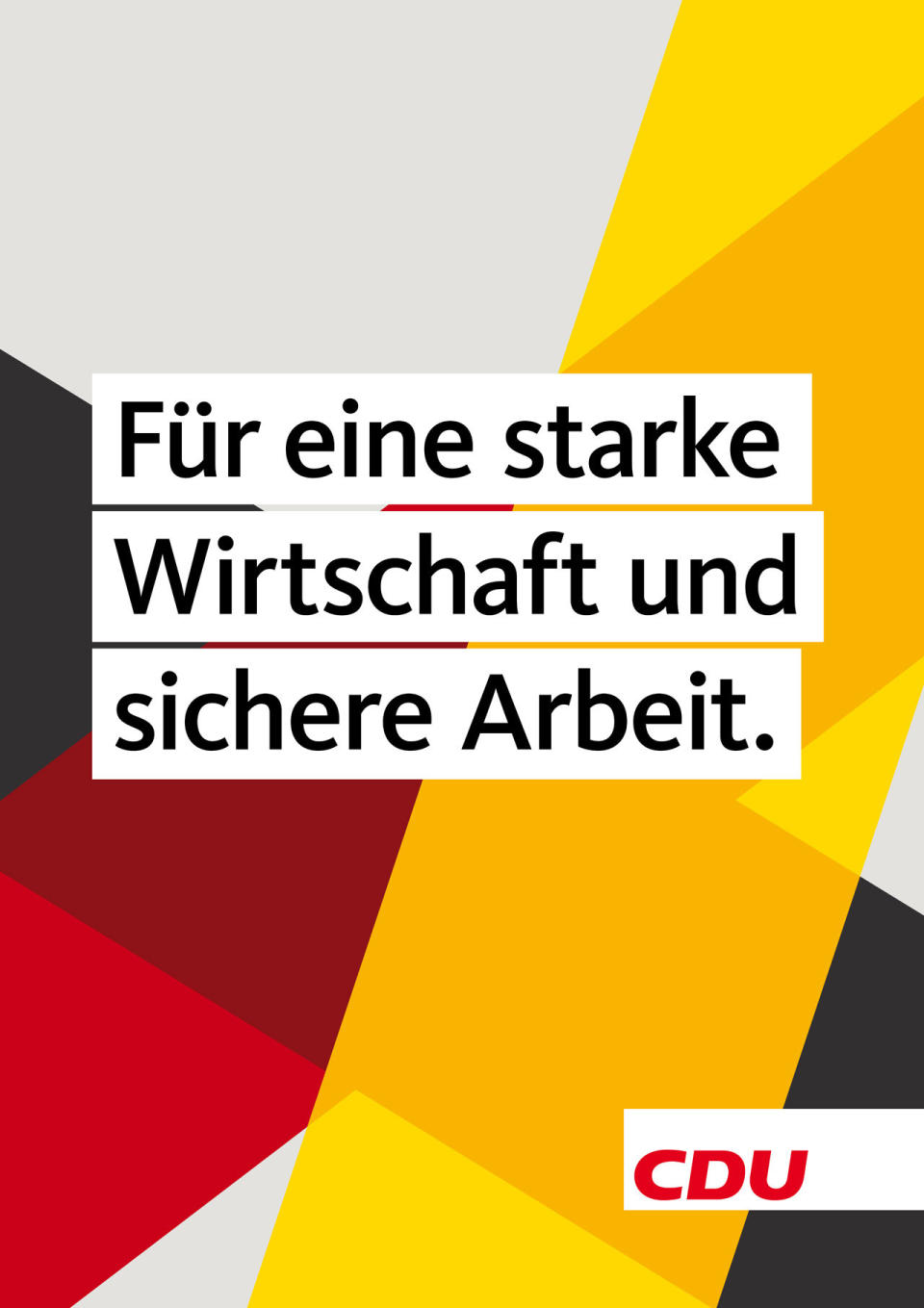 Selbstbewusst setzt die CDU bei ihren Wahlplakaten auf Schwarz-Rot-Gold und signalisiert damit, dass Deutschland im Mittelpunkt steht. In ihrer Kampagne will die Partei zudem nicht mit Bildern, sondern viel mehr mit kurzen, pointierten Aussagen überzeugen. Die CDU wolle sich beispielsweise “Für eine starke Wirtschaft und sichere Arbeit” einsetzen. (Bild-Copyright: CDU Deutschland/Jung von Matt/UBG)