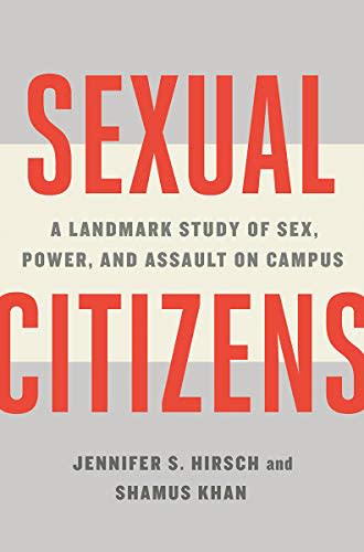 4) Sexual Citizens: A Landmark Study of Sex, Power, and Assault on Campus , by Jennifer S. Hirsch and Shamus Khan