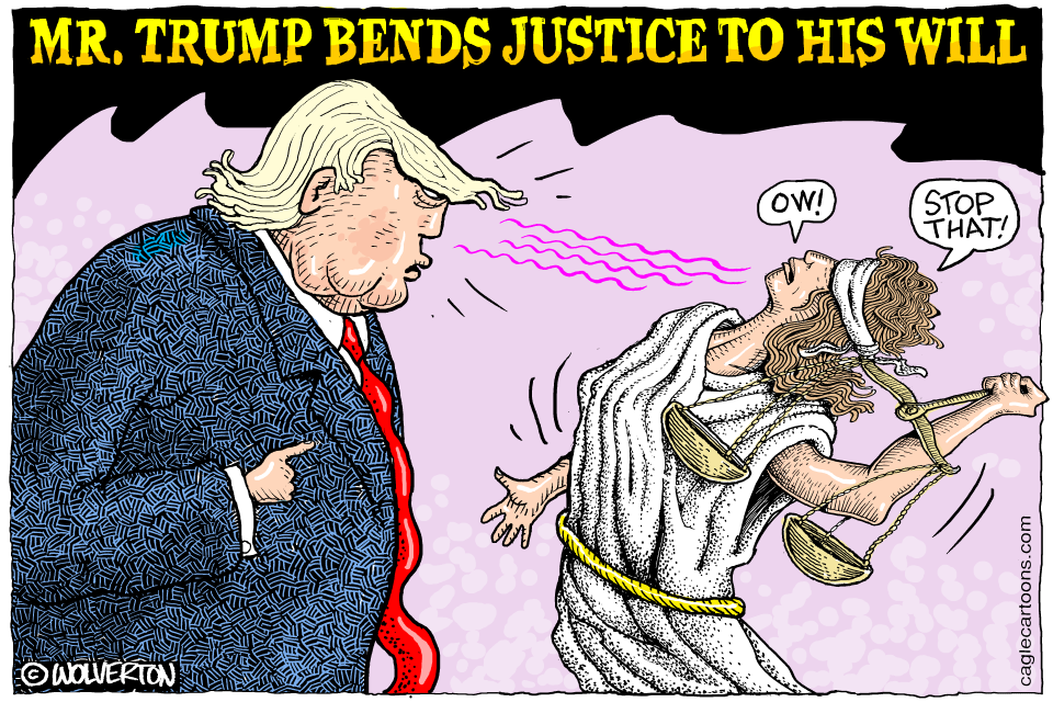 President Donald Trump bends justice to his will.