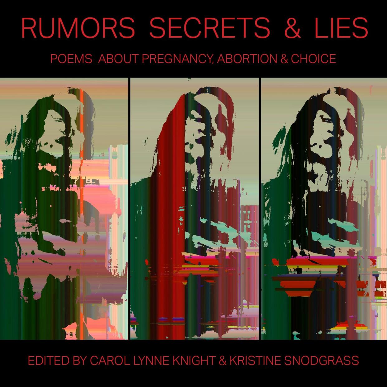 "Rumors, Secrets & Lies: Poems about Pregnancy, Abortion & Choice," edited by Carol Lynne Knight and Kristine Snodgrass, published by Tallahassee's Anhinga Press, Oct. 26, 2022, paperback, $30.