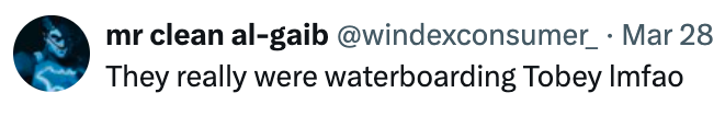 Tweet by user mr clean a1-gaib comments on a humorous situation with text, "They really were waterboarding Tobey lmfao."