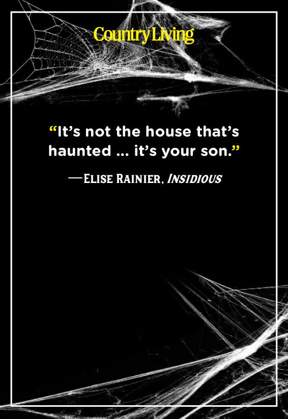 <p>"It's not the house that's haunted... it's your son."</p>