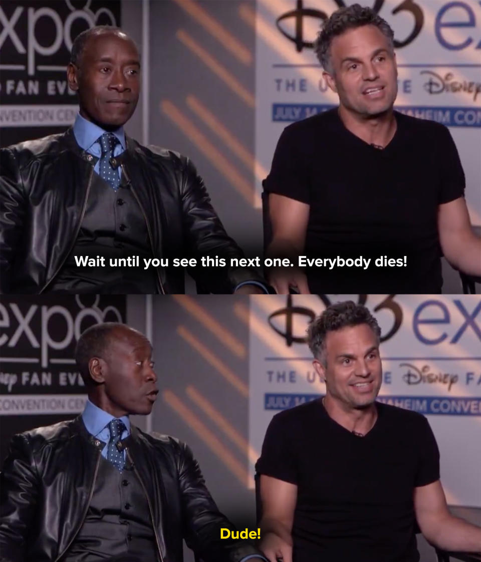 Mark says, "Wait until you see the next one, everybody dies" and Don Cheadle yells at him: "Dude!"