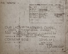 <span class="caption">Blueprints for the original Our Lady of the Airways Chapel. This chapel was moved in 1965 to its current location to allow for airport expansion.</span> <span class="attribution"><span class="source">Archives, Archdiocese of Boston</span>, <a class="link " href="http://creativecommons.org/licenses/by-nd/4.0/" rel="nofollow noopener" target="_blank" data-ylk="slk:CC BY-ND;elm:context_link;itc:0;sec:content-canvas">CC BY-ND</a></span>
