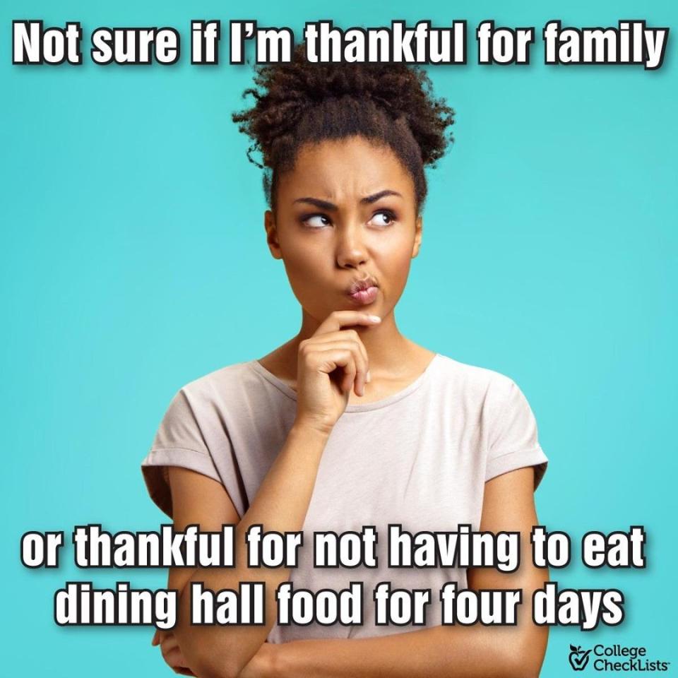 <p>The kids coming home for the holidays will be thankful for all of your hard work and not having to eat cafeteria food for the weekend. </p>