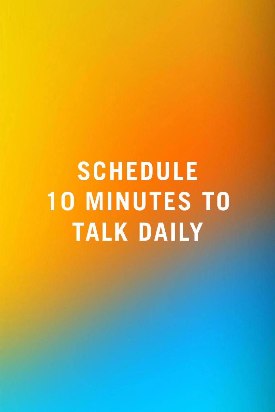 Schedule 10 Minutes to Talk Daily