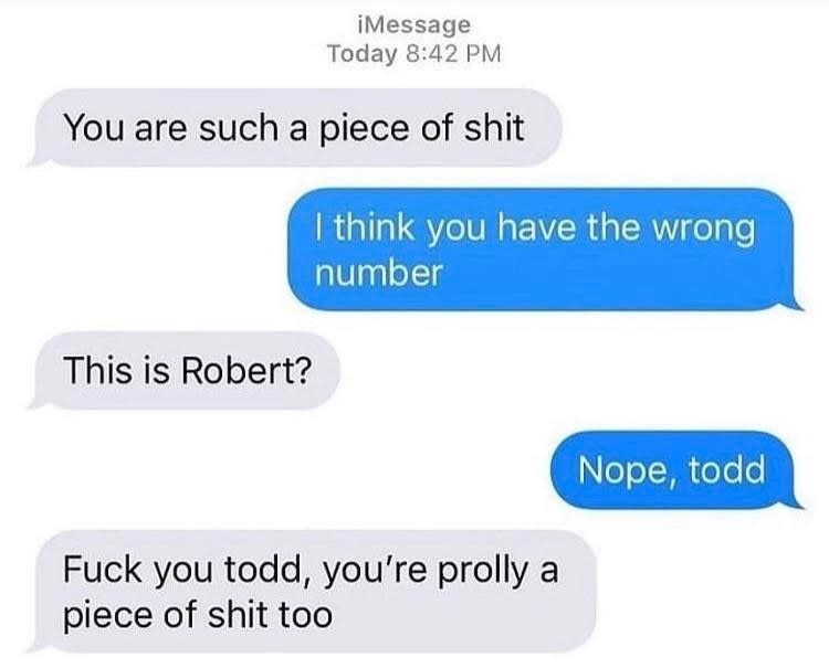 text saying you're a piece of shit and then is this robert and they say its todd and they say fuck off todd you're a piece of shit too