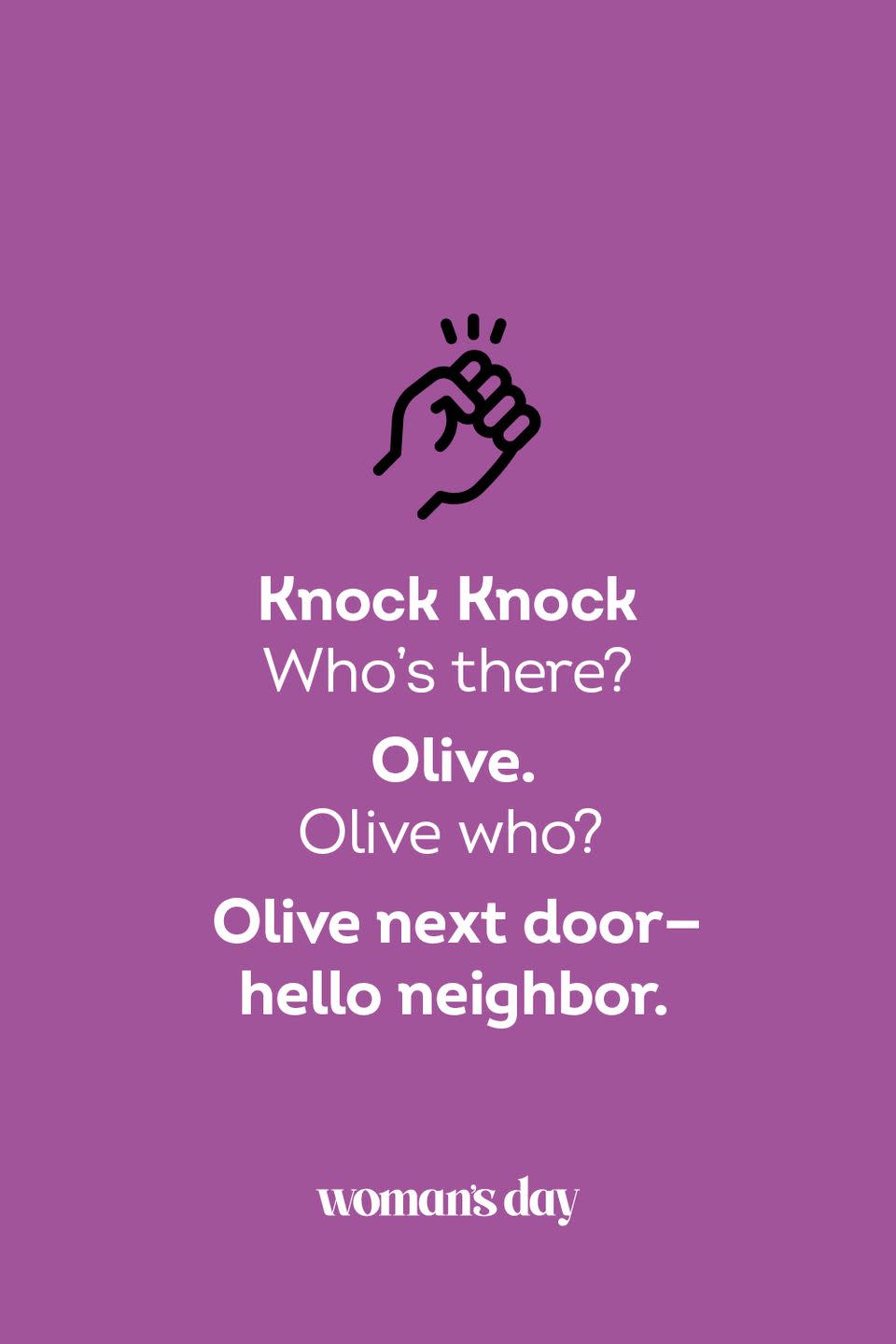 <p><strong>Knock Knock</strong></p><p><em>Who’s there? </em></p><p><strong>Olive.</strong></p><p><em>Olive who?</em></p><p><strong>Olive next door — hello neighbor.</strong></p>