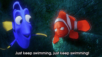Dory from 'Finding Nemo' saying "Just keep swimming, just keep swimming"