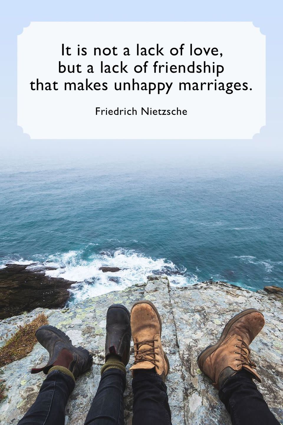 <p>"It is not a lack of love, but a lack of friendship that makes unhappy marriages."</p>