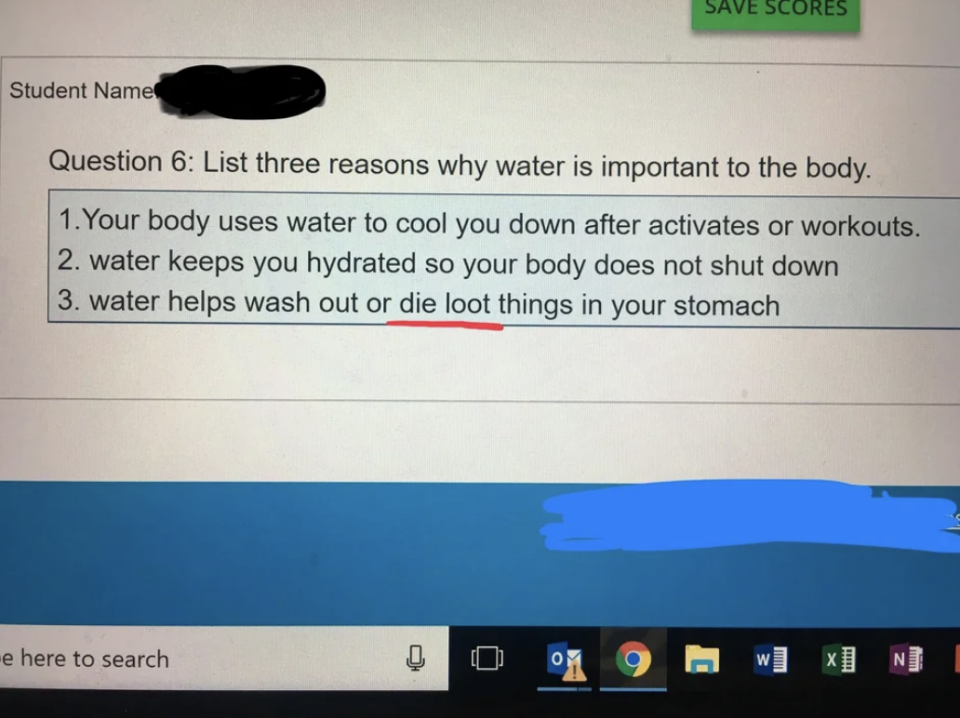 Student wrote "Water helps wash out or die loot things in your stomach"