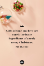 <p>Gifts of time and love are surely the basic ingredients of a truly merry Christmas.</p>