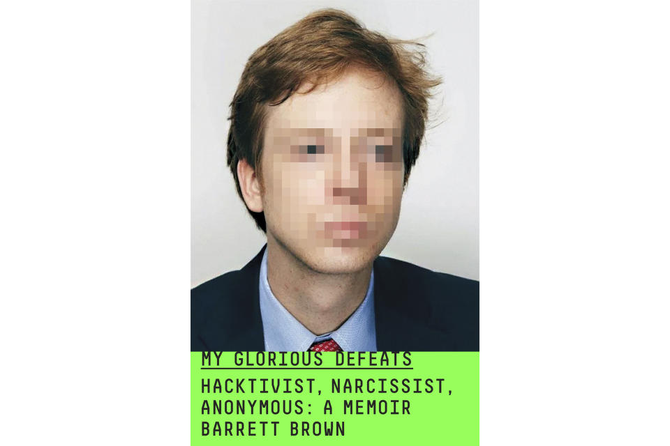 This cover image released by Farrar, Straus and Giroux shows "My Glorious Defeats: Hacktivist, Narcissist, Anonymous" by Barrett Brown. (Farrar, Straus and Giroux via AP)