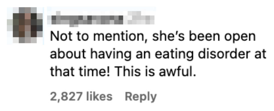 Instagram comment by user singsavana 21 weeks ago: "Not to mention, she's been open about having an eating disorder at that time! This is awful." 2,827 likes