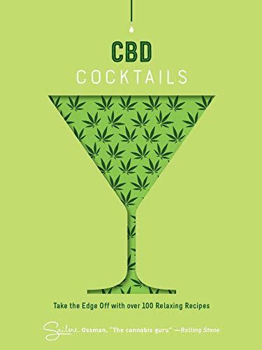 CBD Cocktails: Over 100 Recipes to Take the Edge Off