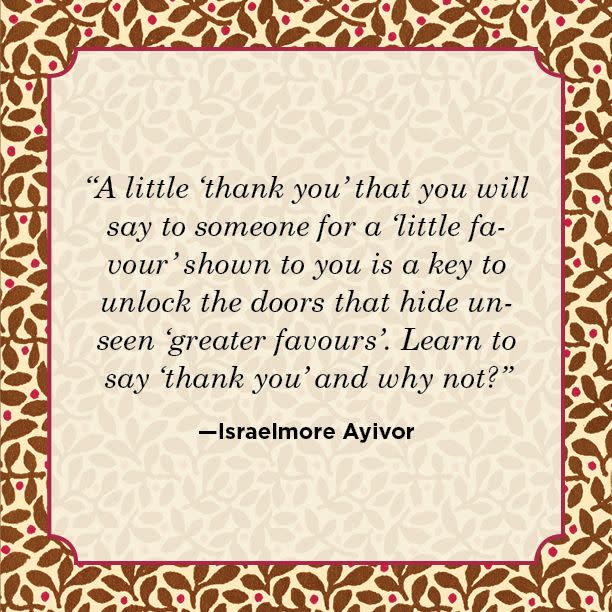<p>“A little ‘thank you’ that you will say to someone for a ‘little favour’ shown to you is a key to unlock the doors that hide unseen ‘greater favours’. Learn to say ‘thank you’ and why not?”</p>