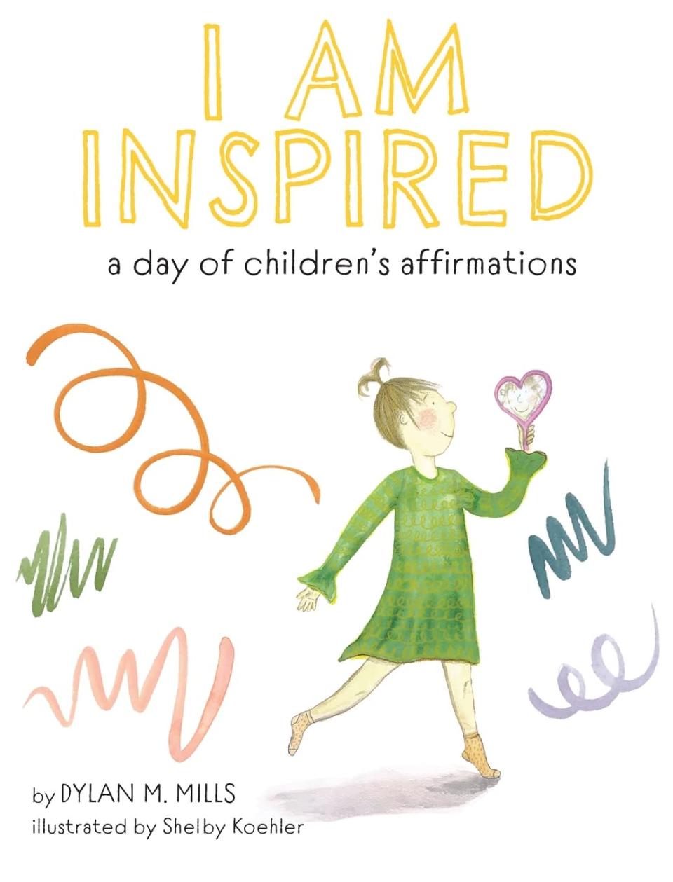 "I Am Inspired: A Day of Children's Affirmations" by Dylan Mills and Shelby Koehler