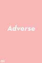 <p>The common mix up is interchanging "adverse" and "averse." <strong>Adverse</strong> is used to describe something bad or harmful like an "adverse reaction." Without that d, the word means against.</p>