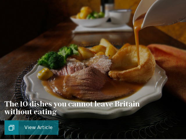 The 10 dishes you cannot leave Britain without eating