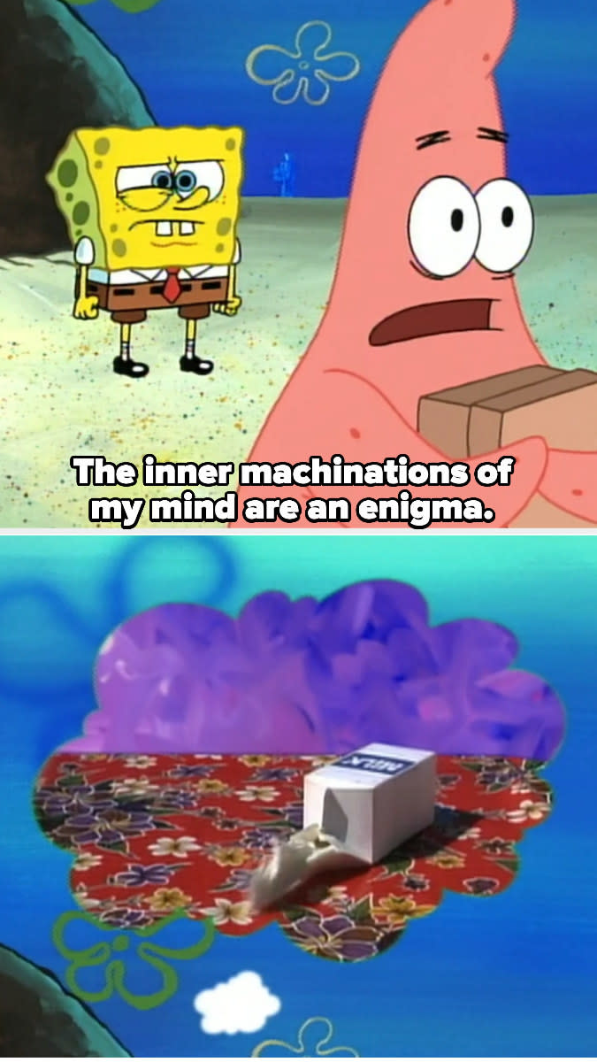 Patrick saying, "The inner machinations of my mind are an enigma."